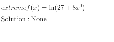 The extreme f(x)=ln(27+8x^3) is None